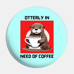 Otterly In Need Of Coffee | Otter Pun Pin