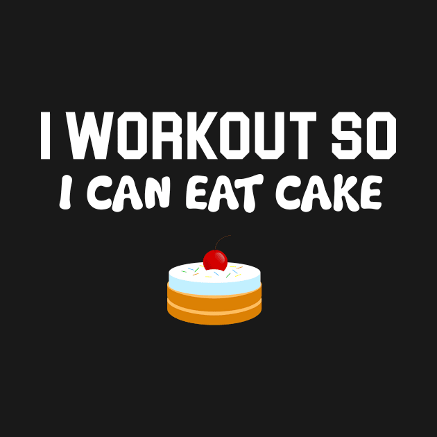 I workout so I can eat Cake by sandyrm