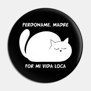 funny cat – Perdoname madre por mi vida loca (white) Pin