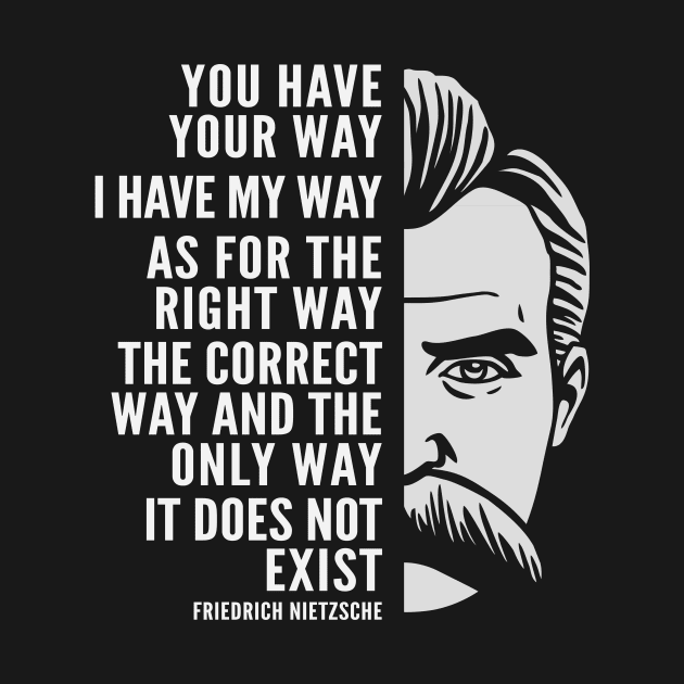 Friedrich Nietzsche Inspirational Quote: The Right Way by Elvdant