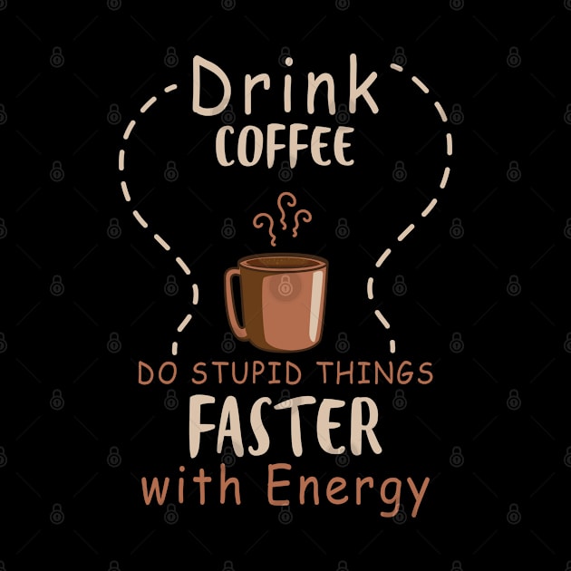 Drink Coffee Do Some Things Faste by ssflower