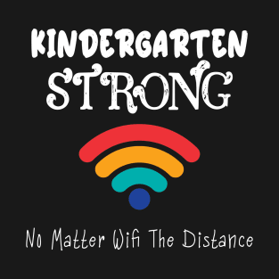 Kindergarten Strong No Matter Wifi The Distance T-Shirt