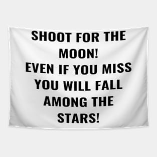 Shoot For the Moon Even If You Miss You Will Fall Among The Stars! Tapestry