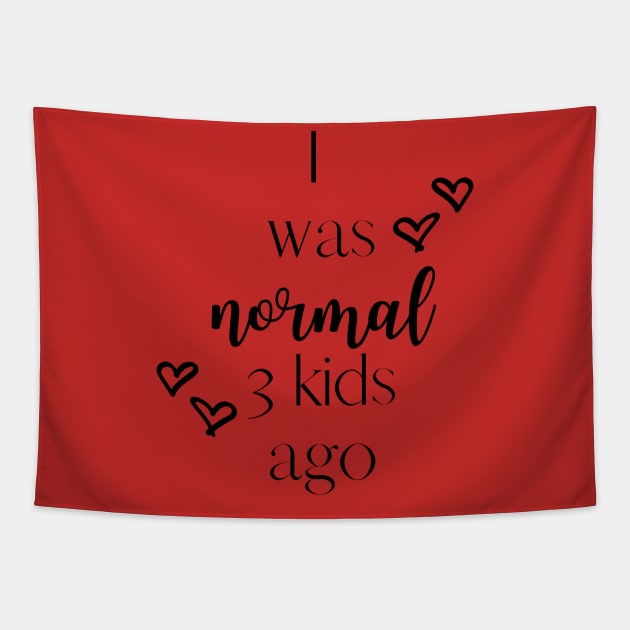 I was normal 3 kids ago Tapestry by Rustic Charm