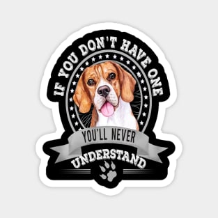 If You Don't Have One You'll Never Understand Beagle Owner Magnet