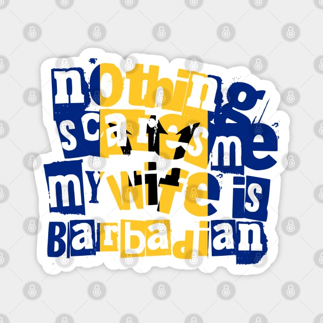 Funny Barbadian Wife Nothing Scares Me My Wife Is Barbadian Magnet by Yesteeyear