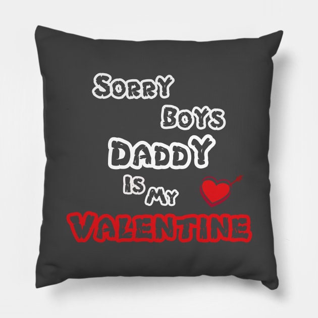 Sorry Boys Daddy Is My Valentine Pillow by pizzu