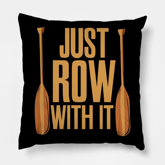 Just Row With It Rowing Pillow by maxcode