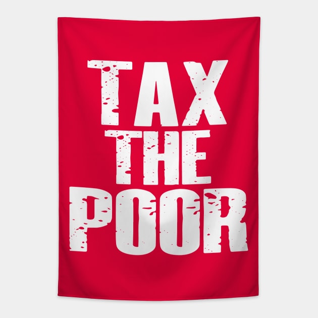 Tax The Poor Tapestry by Etopix