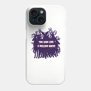 You Look Like a Million Bucks! Phone Case