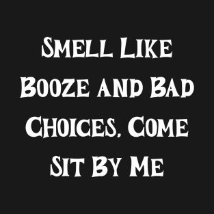 Smel like booze and bad choices T-Shirt