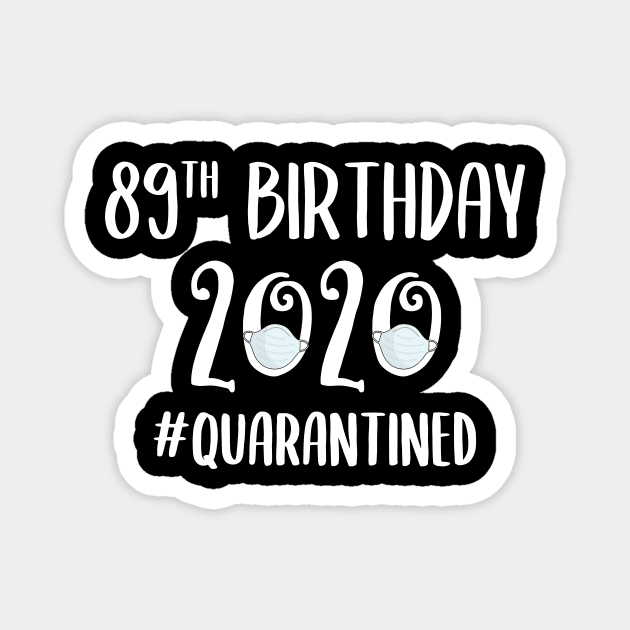 89th Birthday 2020 Quarantined Magnet by quaranteen