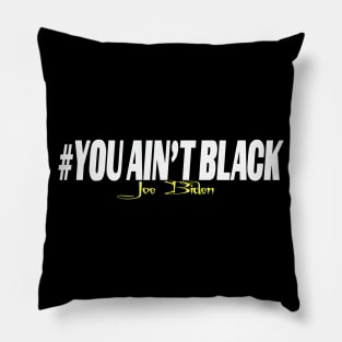 YOU ain't black Pillow