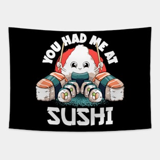 You Had Me At Sushi Lovers Kawaii Food Japanese Anime Sushi T-Shirt Tapestry