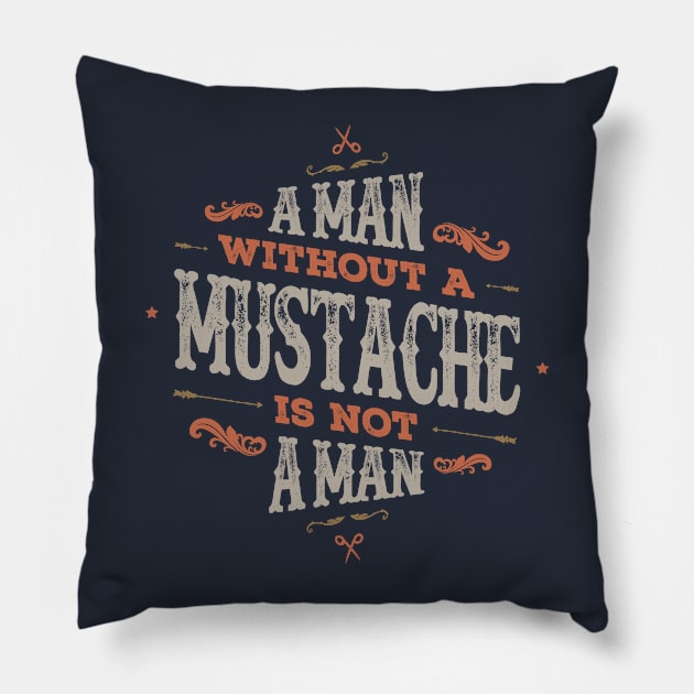 A MAN WITHOUT A MUSTACHE IS NOT A MAN Pillow by snevi