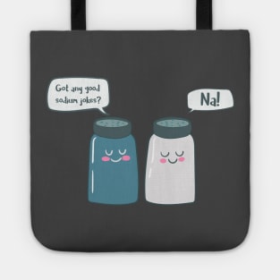 Got Any Sodium Jokes, Na- Funny Chemistry Tote