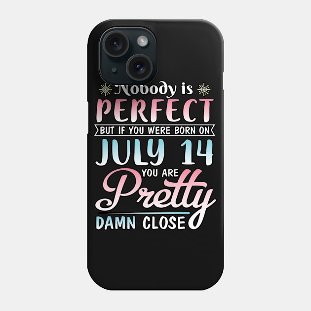 Happy Birthday To Me You Nobody Is Perfect But If You Were Born On July 14 You Are Pretty Damn Close Phone Case by bakhanh123