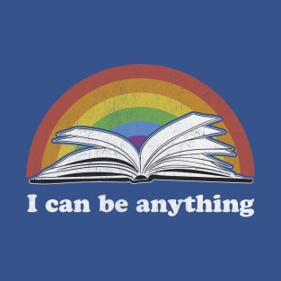 I Can Be Anything - Reading Rainbow inspired take a look in a book T-Shirt