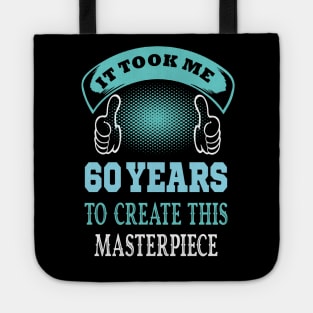 It took me 60 years to create this master piece...60th years old gift idea Tote