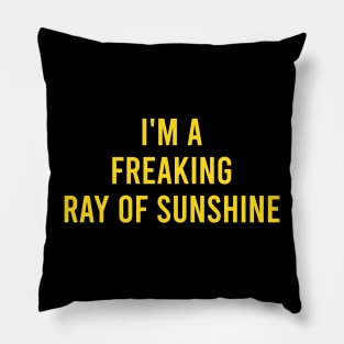 I'm a Freaking Ray of Sunshine Pillow