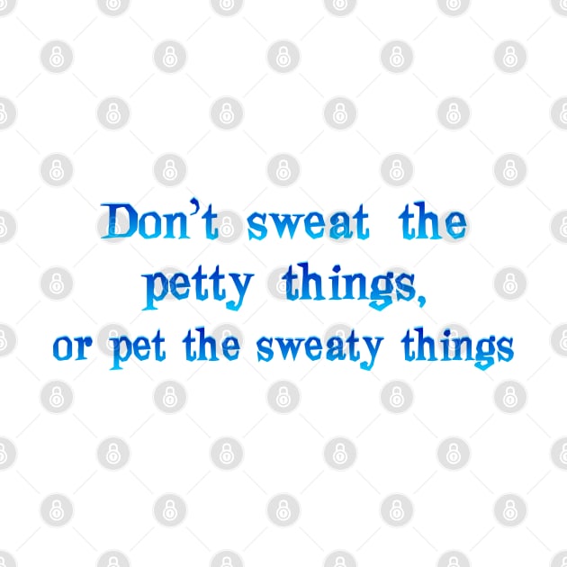 Don't sweat the petty things by SnarkCentral