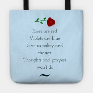 Roses are red, violets are blue, give us policy and change, thoughts and prayers wont do Tote