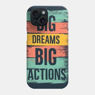 Big Dreams Big Actions Phone Case