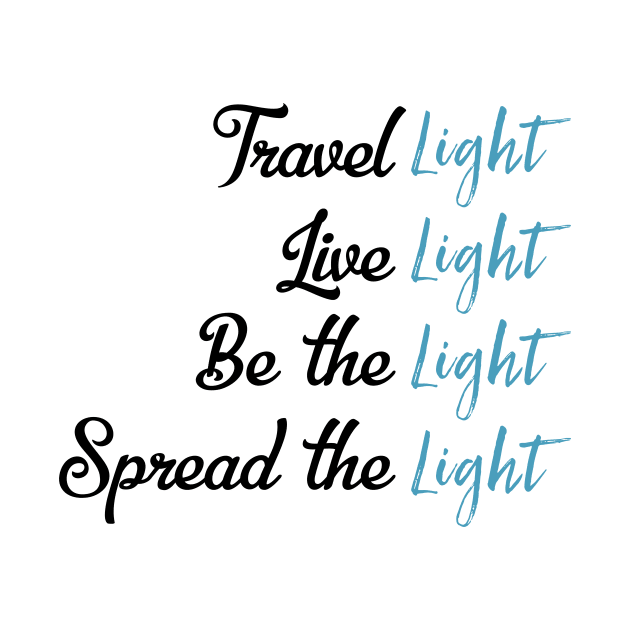 Travel Light Live Light Be The Light Spread The Light by UnderDesign