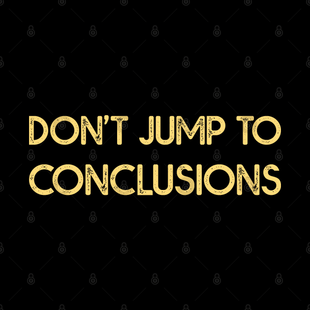 Dont Jump to Conclusions by MZeeDesigns