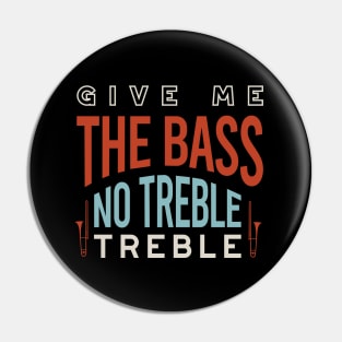 Give me the Bass No Treble Treble Pin