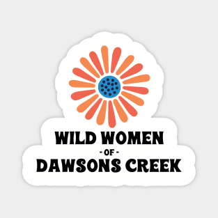 wild women of dawson's creek Magnet
