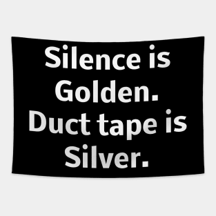 Silence is Golden. Duct tape is Silver Tapestry