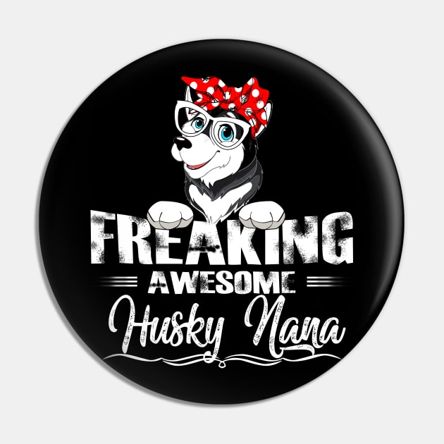 Freaking Awesome Husky Nana Pin by gotravele store
