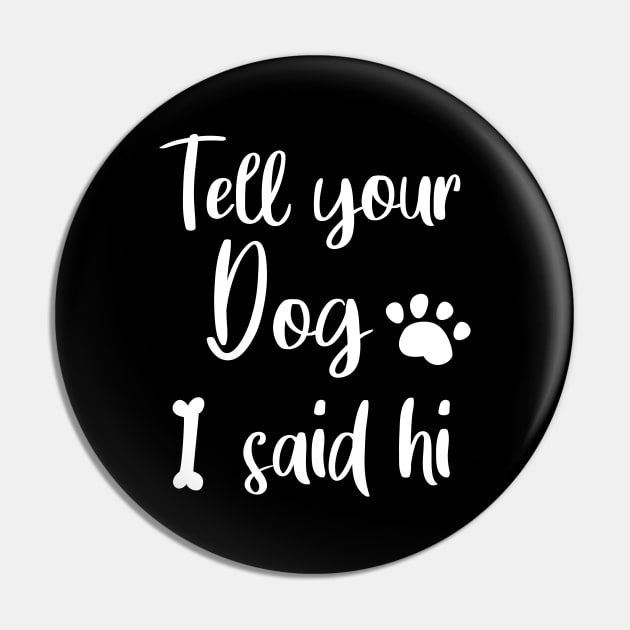 TELL YOUR DOG I SAID HI Pin by Lord Sama 89