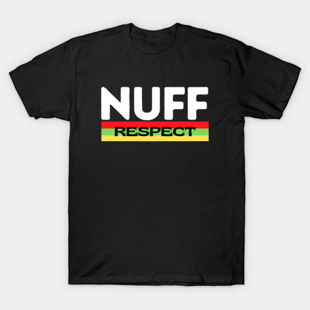 Discover Nuff Respect - Nuff Respect - T-Shirt