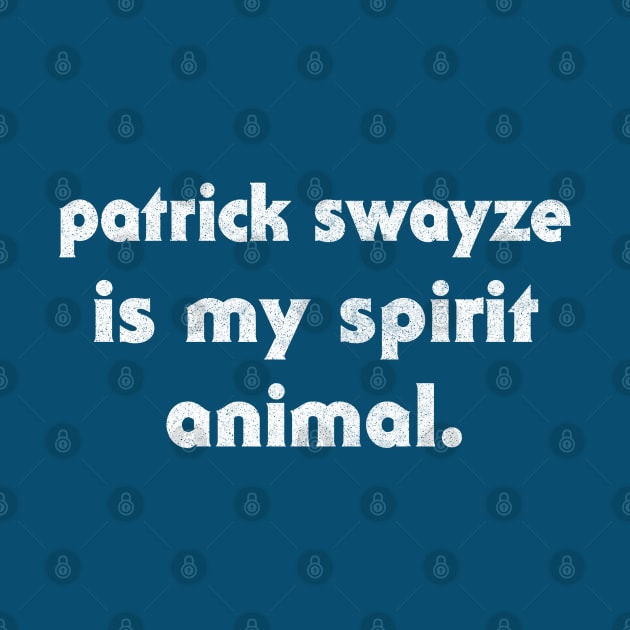 Patrick Swayze Is My Spirit Animal by DankFutura