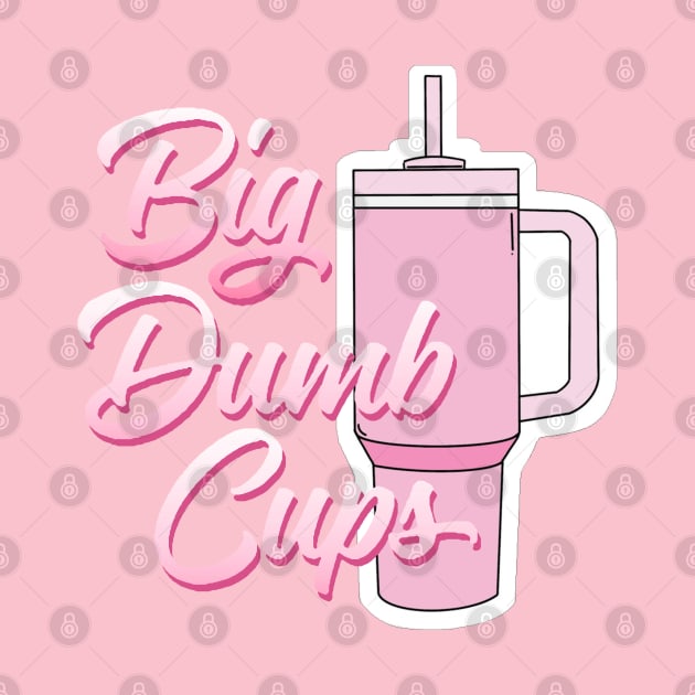 BIG DUMB CUPS by thedeuce