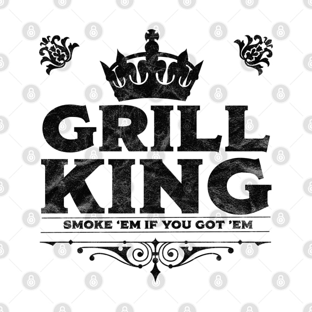 Grill - Grill King Smoke Em If You Got Em by Kudostees