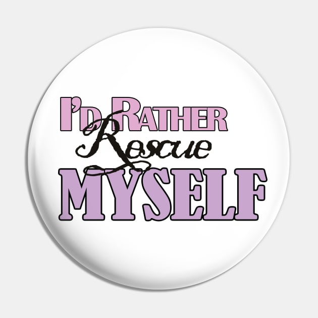 I'd Rather Rescue Myself Pin by RachelRoseLynn