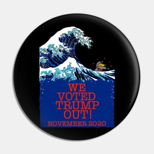 WE VOTED TRUMP OUT! (Hokusai version) Pin