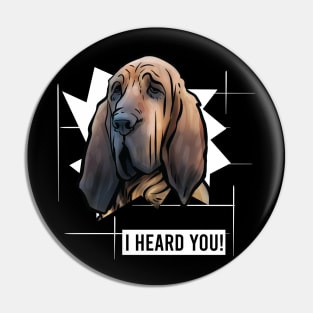 Funny Bloodhound I Heard You Pin