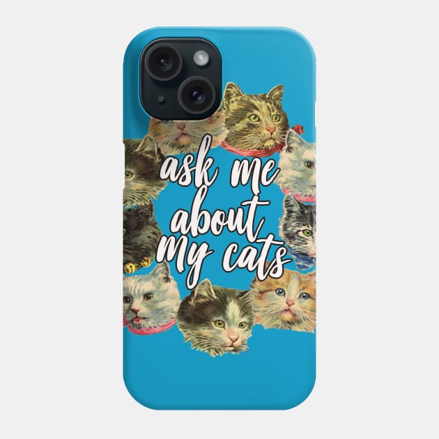 Ask Me About My Cats Phone Case by DankFutura