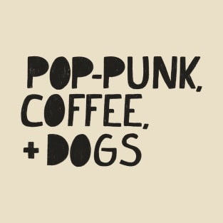 Pop-Punk, Coffee, and Dogs (BLACK TEXT) T-Shirt