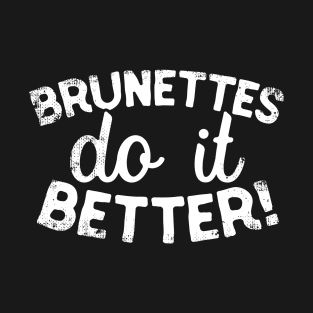 Brunettes Do It Better T-Shirt