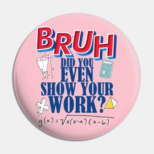 Did you even show your work bro? Pin