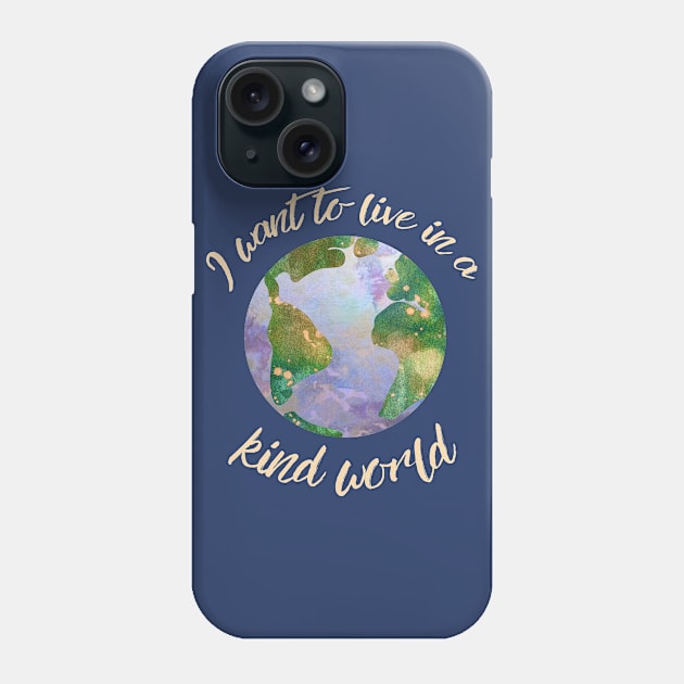 I want to live in a kind world (light gold text) Phone Case by Ofeefee