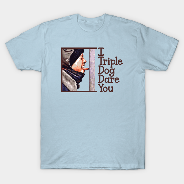 I Triple Dog Dare You - A Christmas Story Movie - T-Shirt