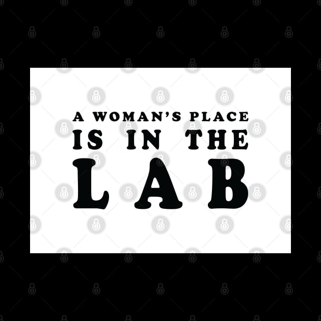 A Woman's Place Is In The Lab by ScienceCorner