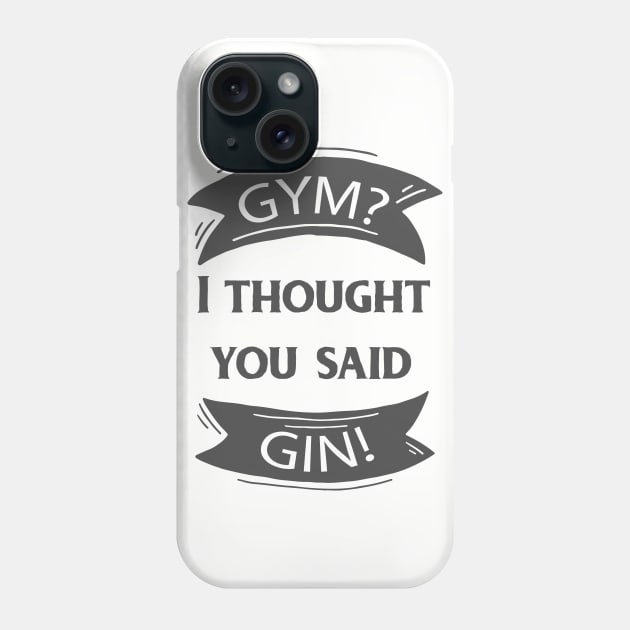 Gym? I Thought You Said Gin! Phone Case by TheBlackCatprints