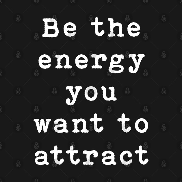 Be the energy you want to attract by SamridhiVerma18